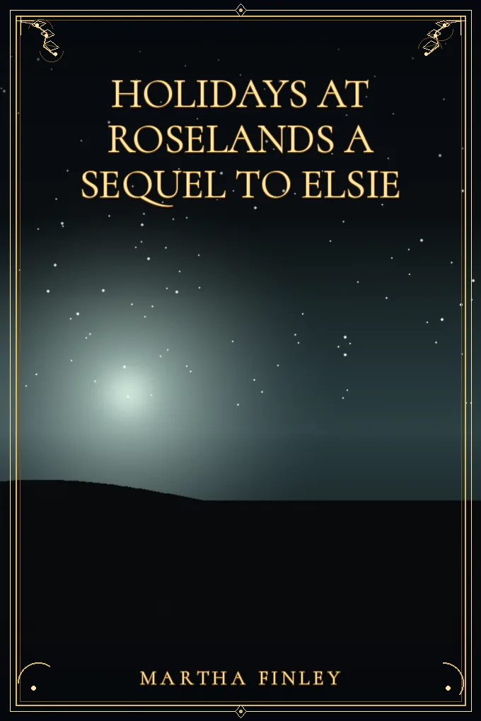 Holidays at Roselands A Sequel to Elsie