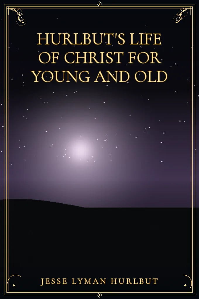 Hurlbut's Life of Christ For Young and Old