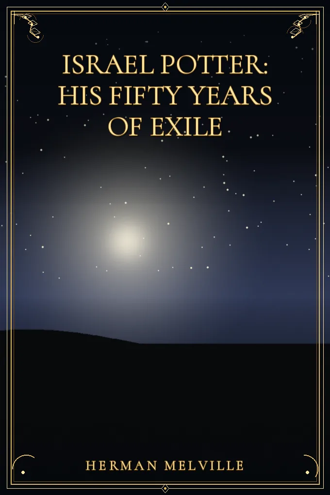 Israel Potter: His Fifty Years of Exile