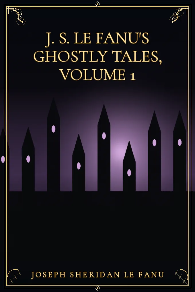 J. S. Le Fanu's Ghostly Tales, Volume 1