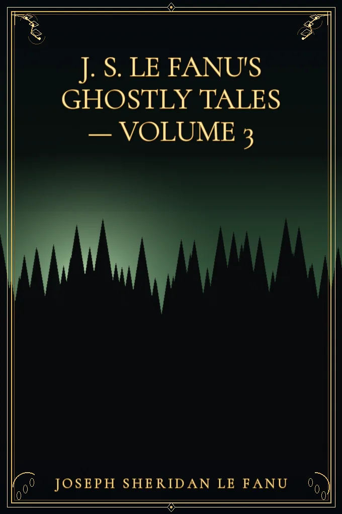 J. S. Le Fanu's Ghostly Tales — Volume 3