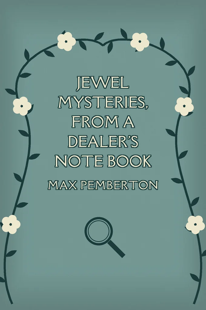 Jewel Mysteries, from a Dealer's Note Book