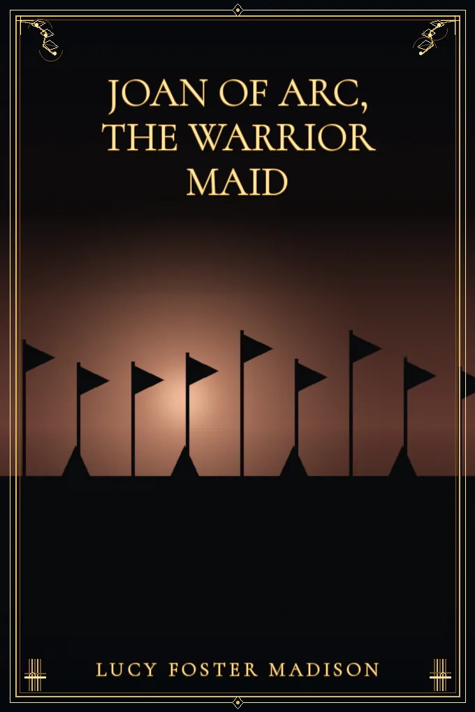 Joan of Arc, the Warrior Maid