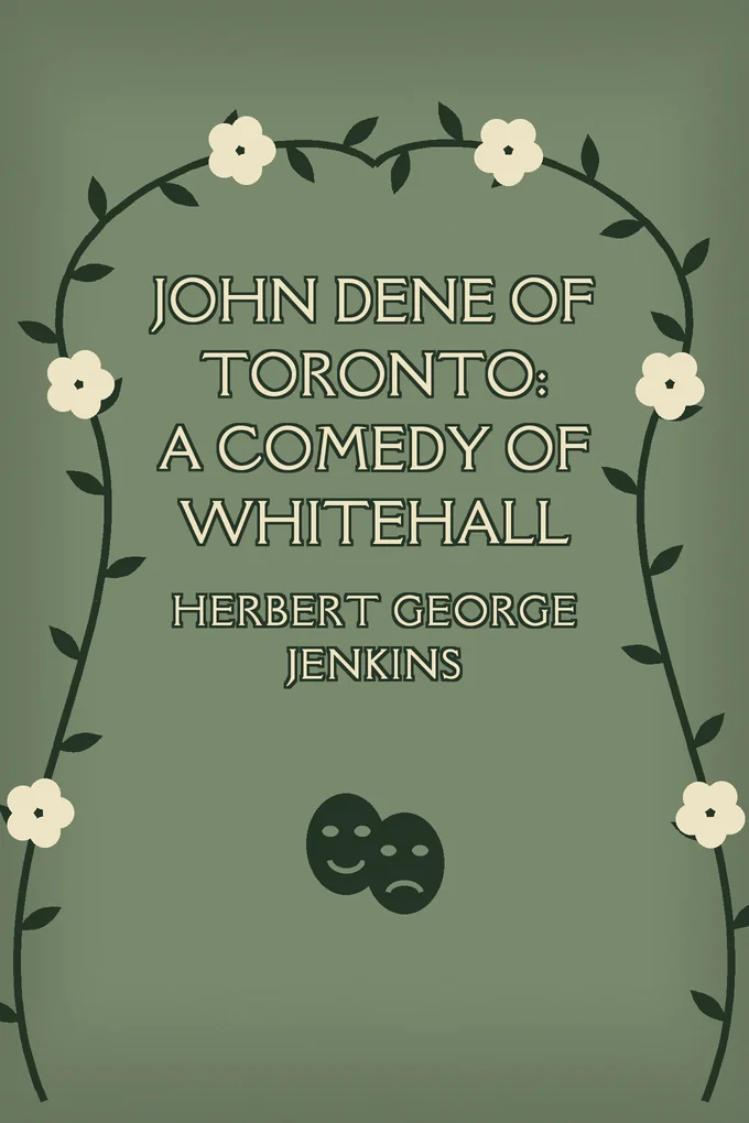 John Dene of Toronto: A Comedy of Whitehall