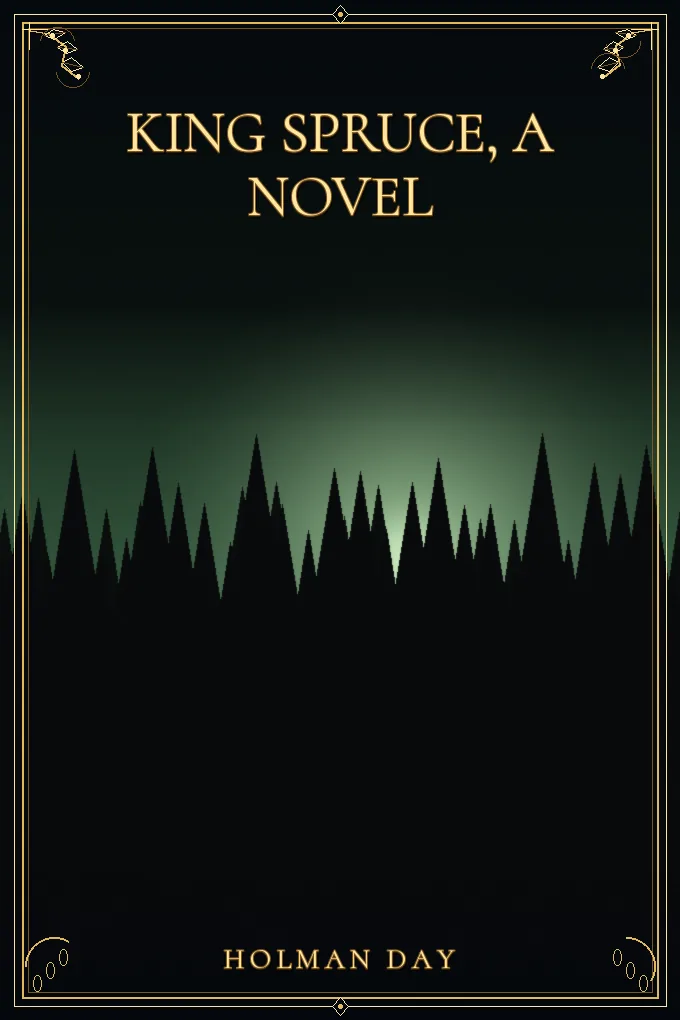 King Spruce, A Novel