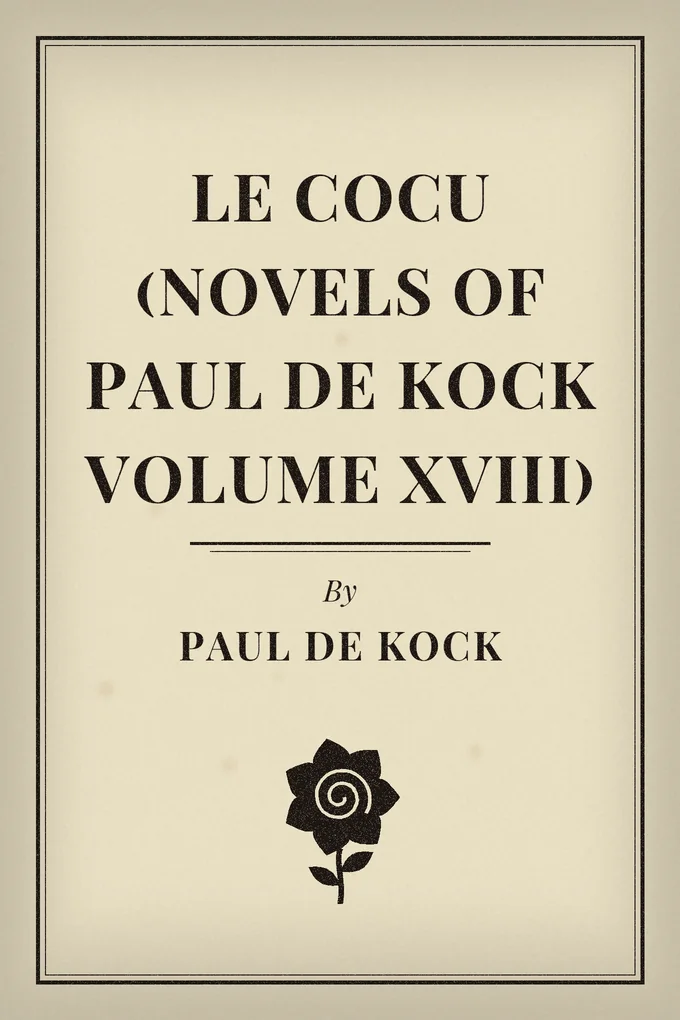 Le Cocu (Novels of Paul de Kock Volume XVIII)