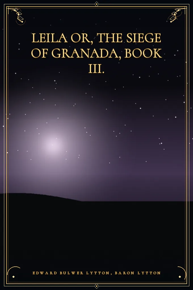 Leila or, the Siege of Granada, Book III.