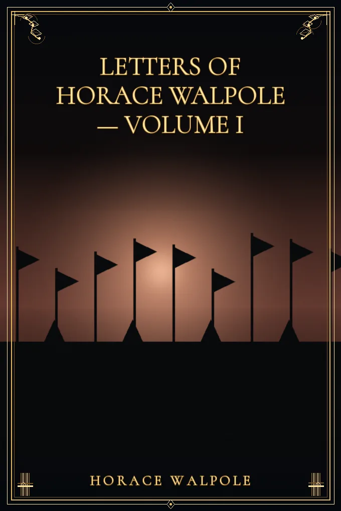 Letters of Horace Walpole — Volume I