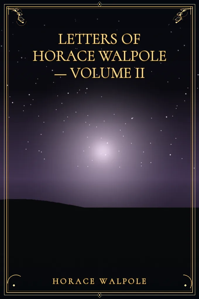 Letters of Horace Walpole — Volume II