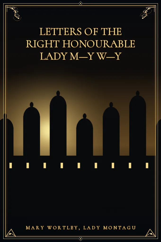 Letters of the Right Honourable Lady M—y W—y