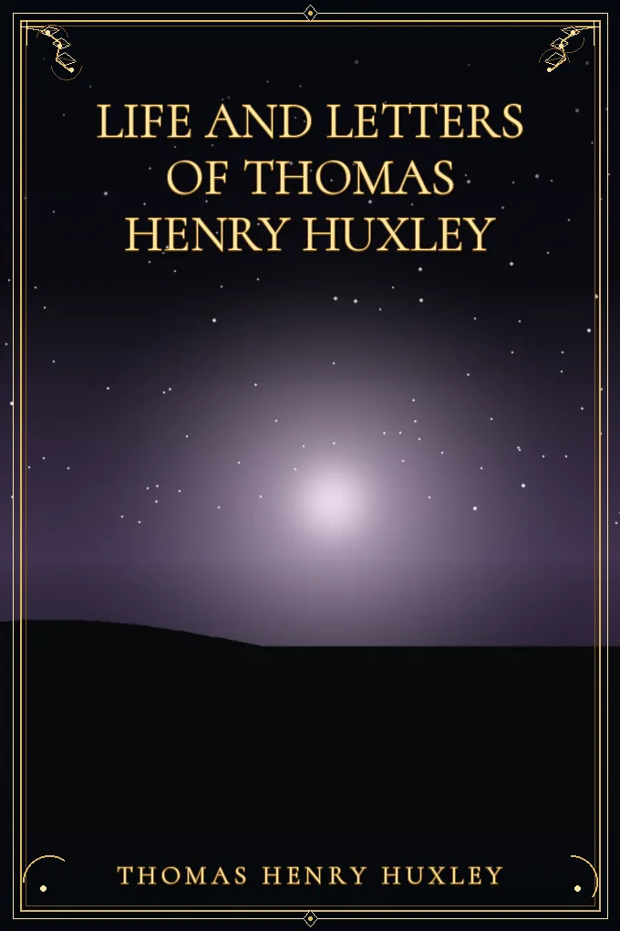 Life and Letters of Thomas Henry Huxley — Volume 1