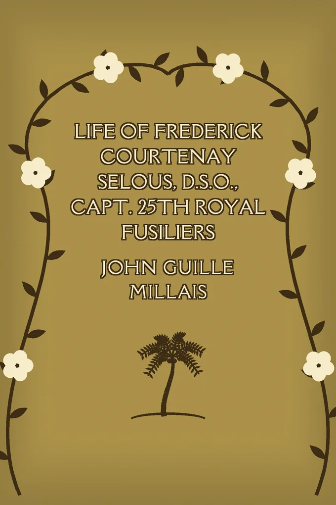 Life of Frederick Courtenay Selous, D.S.O.