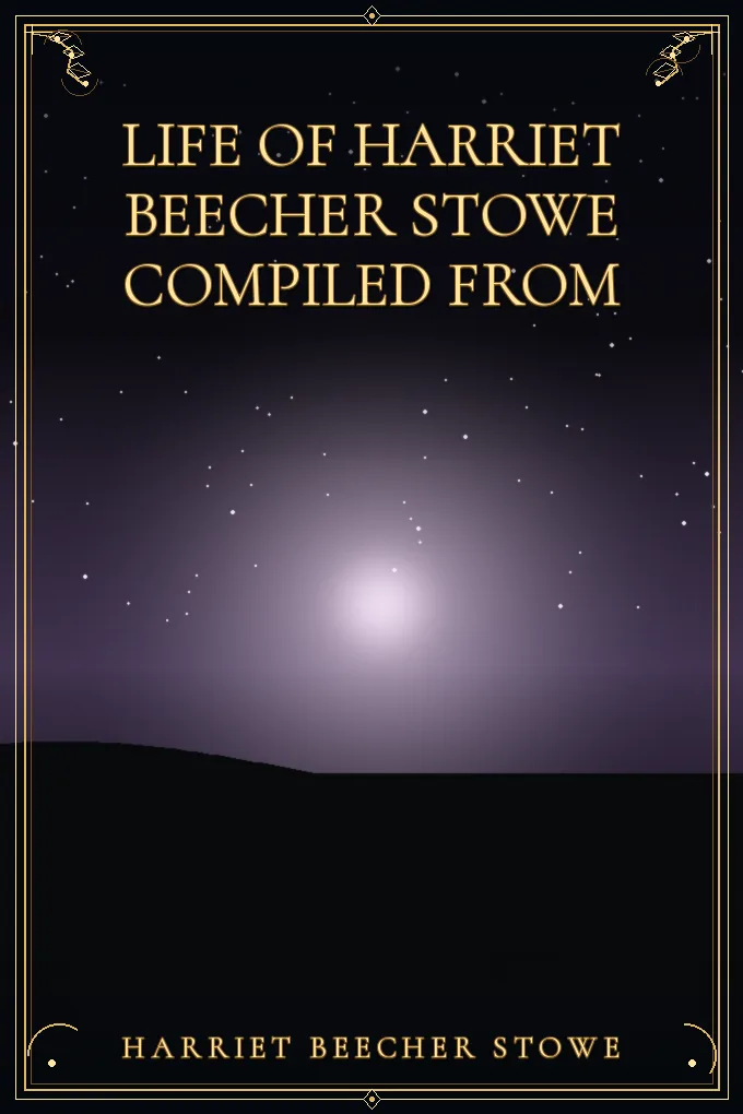 Cover of Life of Harriet Beecher Stowe Compiled From