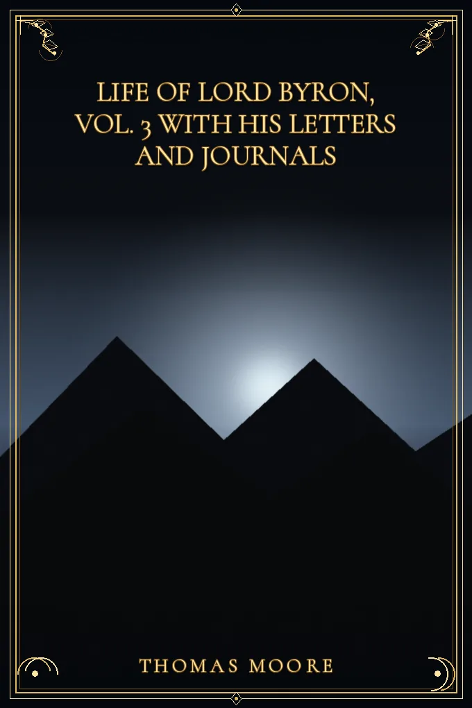 Life of Lord Byron, Vol. 3 With His Letters and Journals