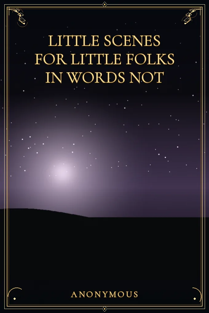 Little Scenes for Little Folks In Words Not