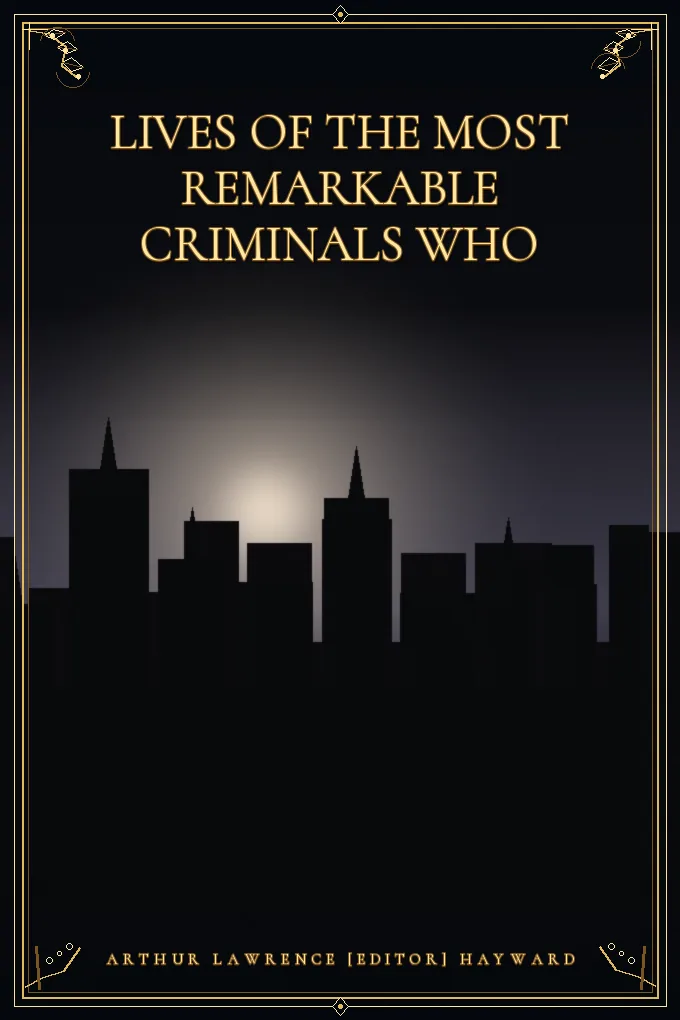 Cover of Lives of the Most Remarkable Criminals Who