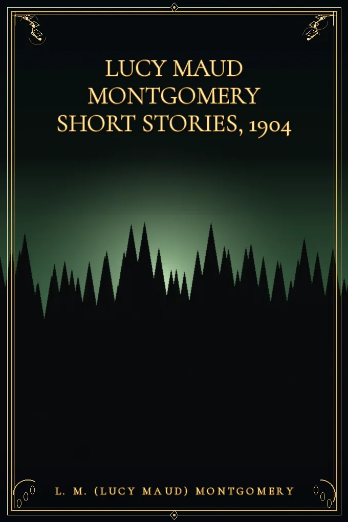 Lucy Maud Montgomery Short Stories, 1904