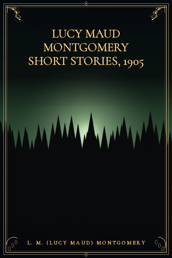 Lucy Maud Montgomery Short Stories, 1905