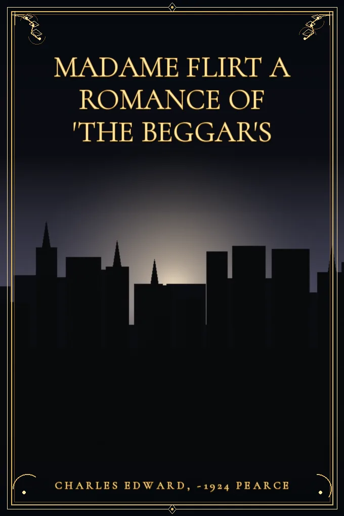 Madame Flirt A Romance of 'The Beggar's