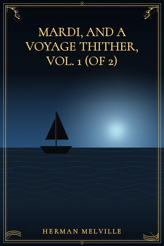 Mardi, and a voyage thither, Vol. 1 (of 2)
