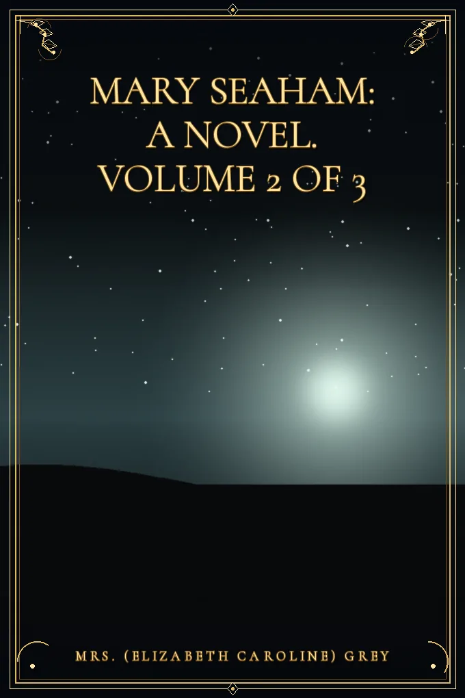 Mary Seaham: A Novel. Volume 2 of 3