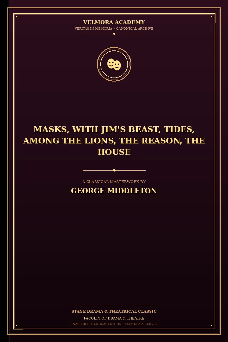Masks, with Jim's beast, Tides, Among the lions, The reason, The house one