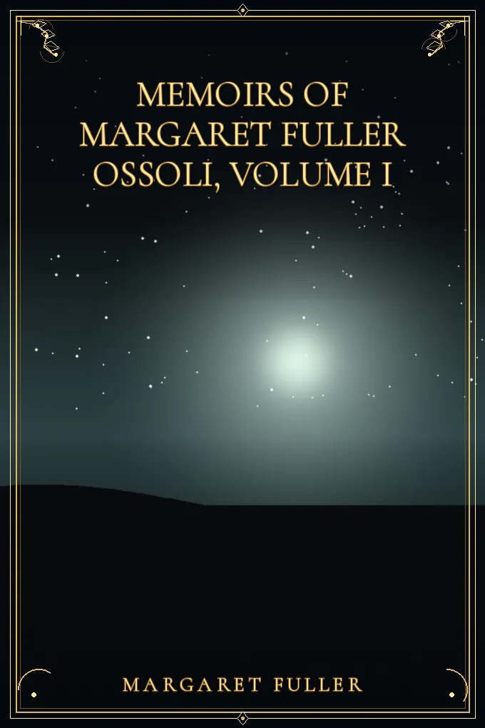 Memoirs of Margaret Fuller Ossoli, Volume I