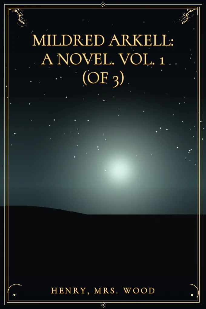 Mildred Arkell: A Novel. Vol. 1 (of 3)