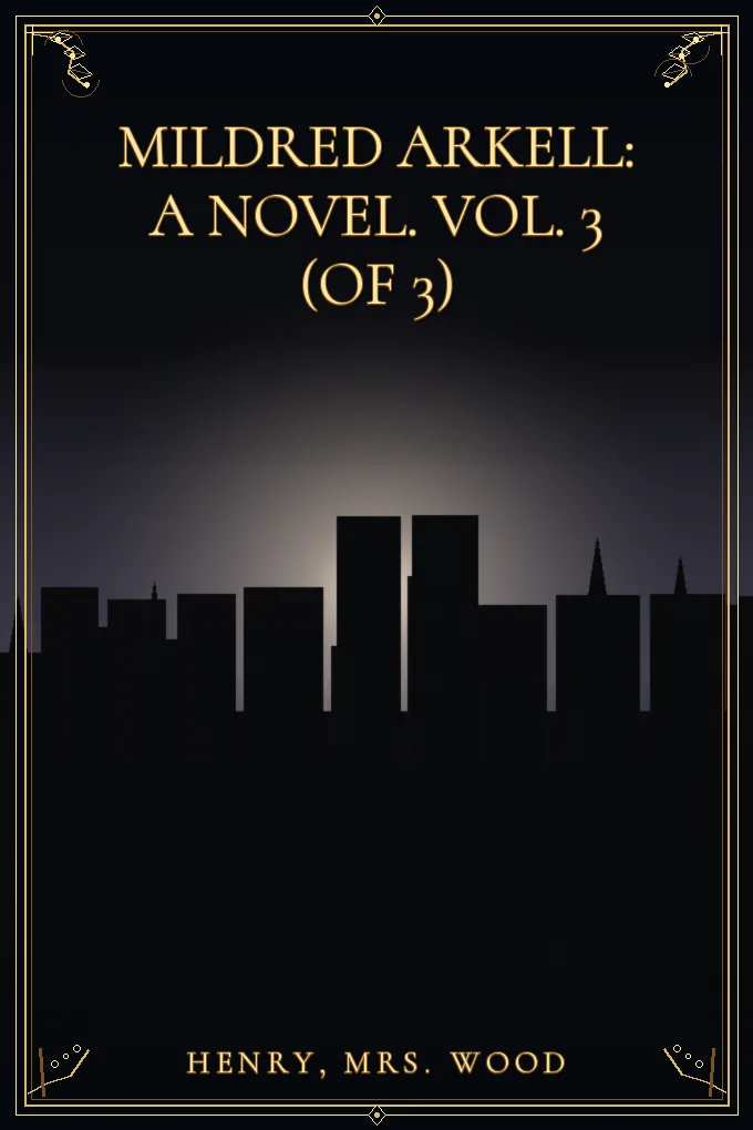 Mildred Arkell: A Novel. Vol. 3 (of 3)