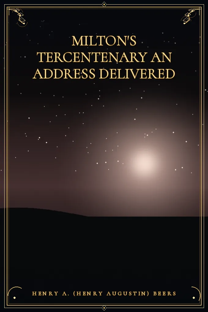 Milton's Tercentenary An address delivered
