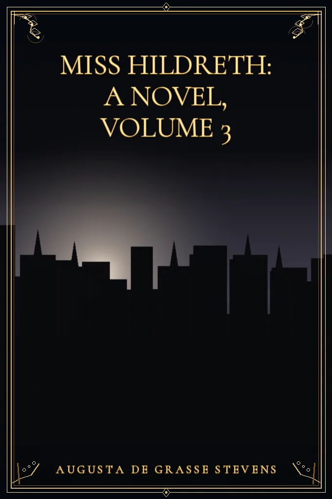 Miss Hildreth: A Novel, Volume 3