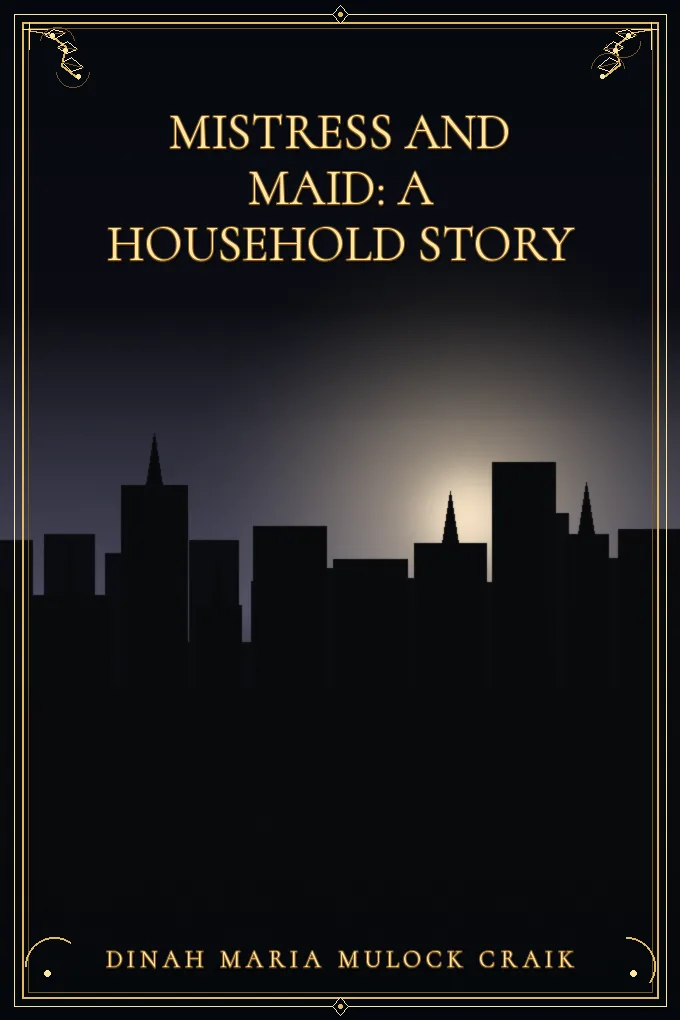 Mistress and Maid: A Household Story