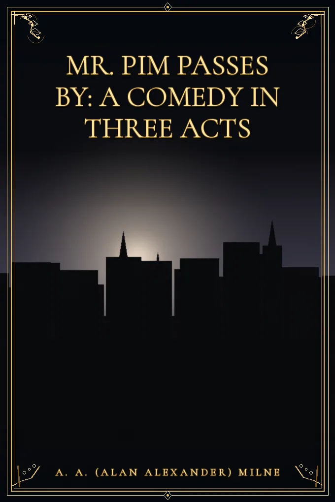 Cover of Mr. Pim Passes By: A Comedy in Three Acts