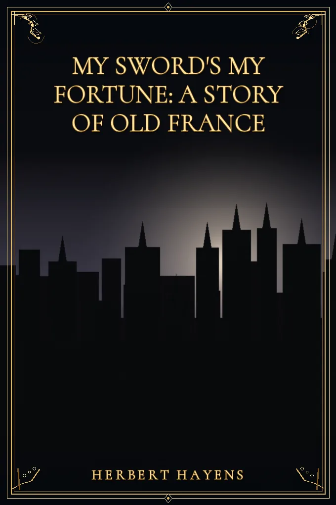 Cover of My Sword's My Fortune: A Story of Old France