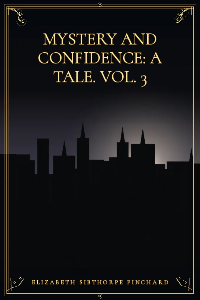 Cover of Mystery and Confidence: A Tale. Vol. 3