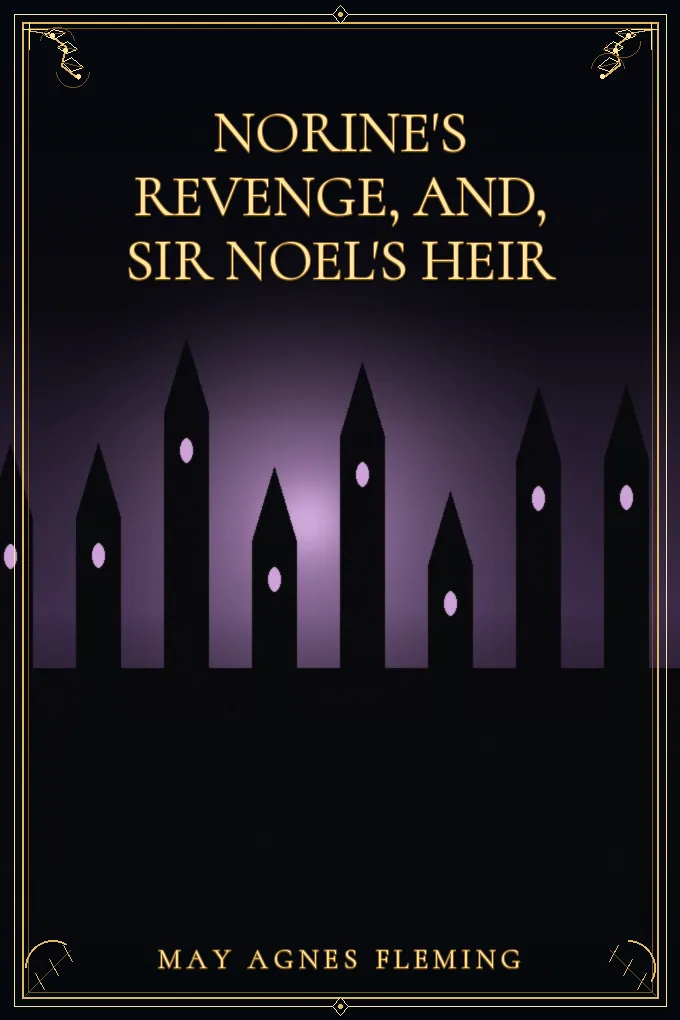 Norine's Revenge, and, Sir Noel's Heir