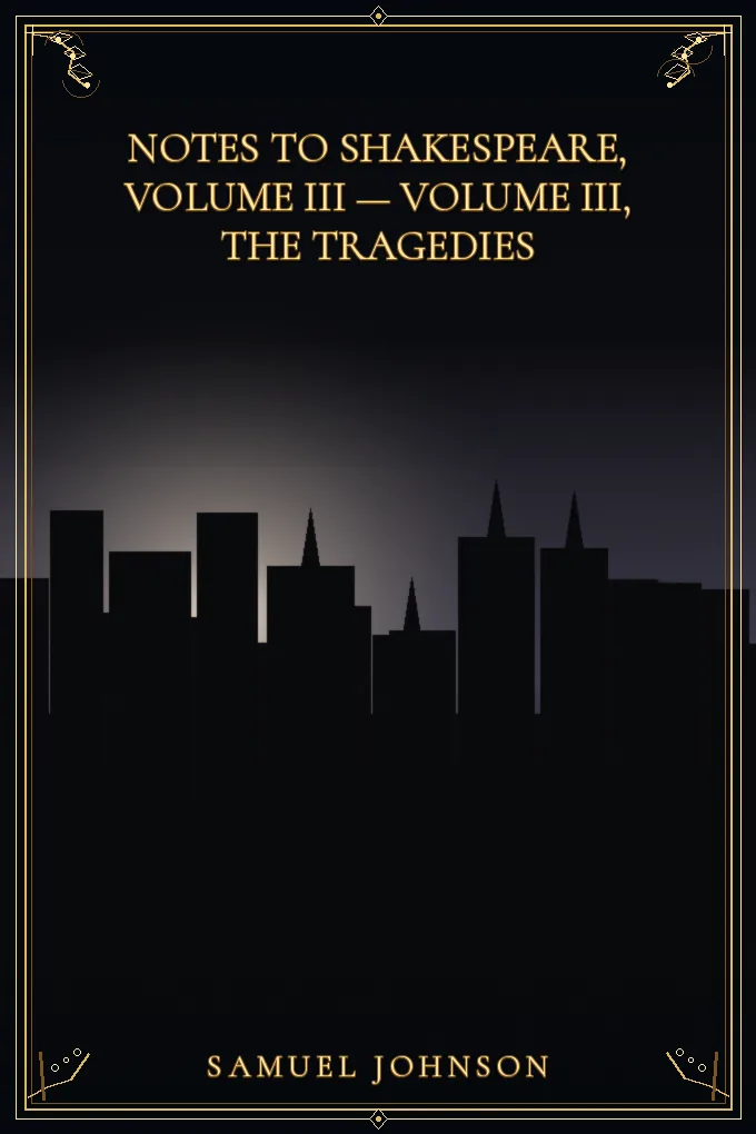 Notes to Shakespeare, Volume III — Volume III, The Tragedies