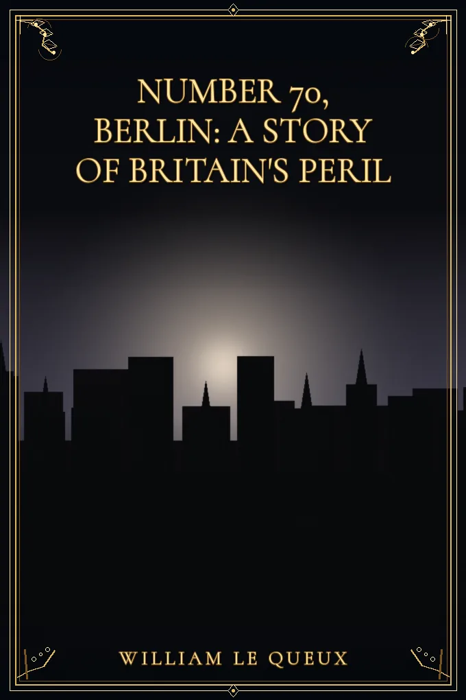 Number 70, Berlin: A Story of Britain's Peril