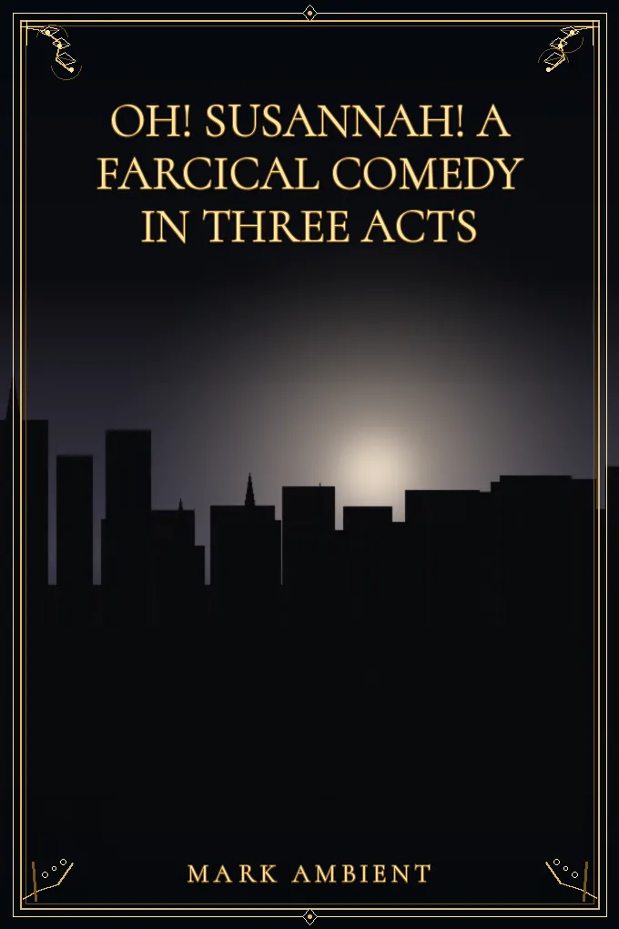 Cover of Oh! Susannah! A Farcical Comedy in Three Acts