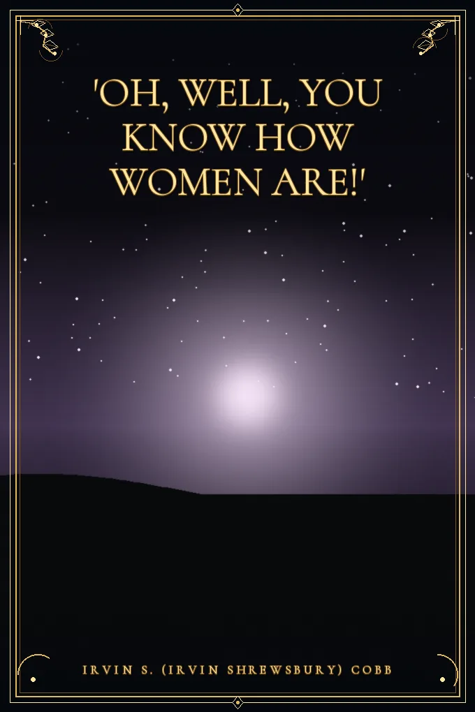 'Oh, Well, You Know How Women Are!'