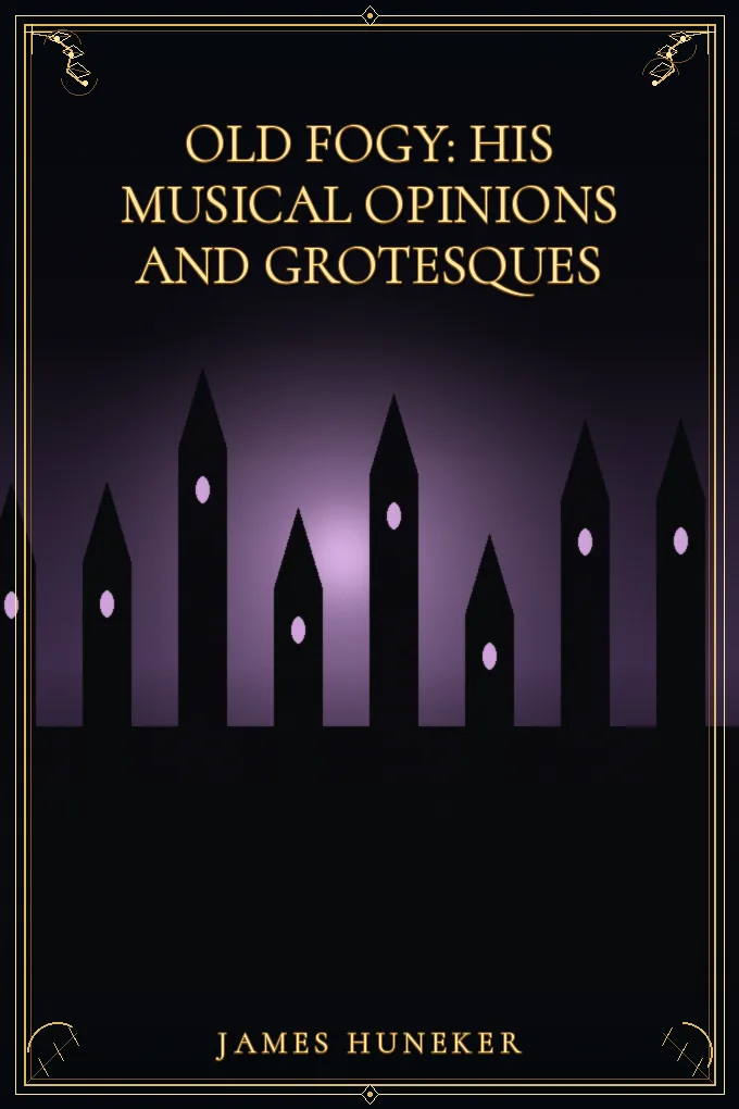 Old Fogy: His Musical Opinions and Grotesques