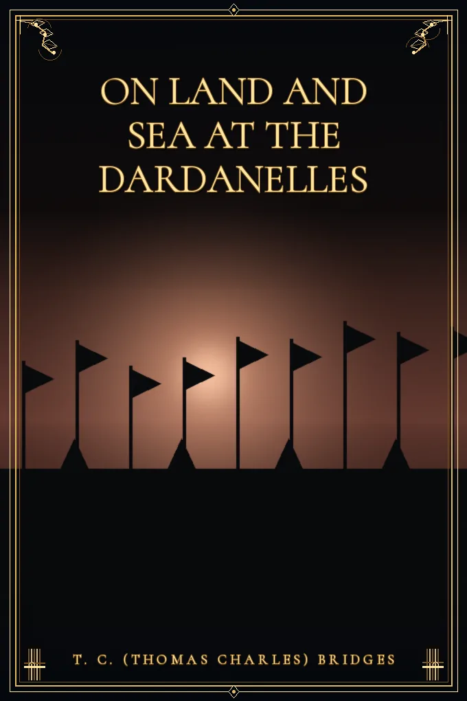 On Land and Sea at the Dardanelles