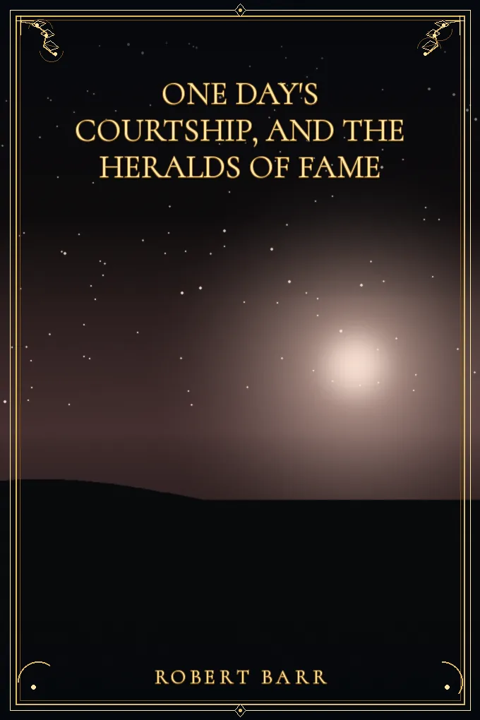 One Day's Courtship, and The Heralds of Fame