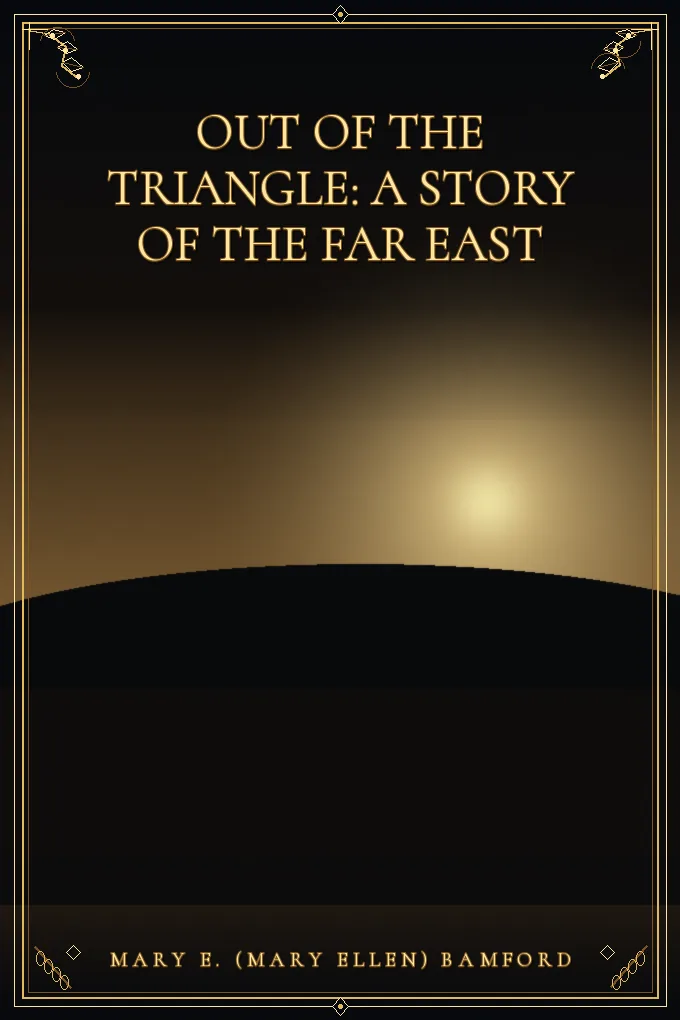 Cover of Out of the Triangle: A Story of the Far East