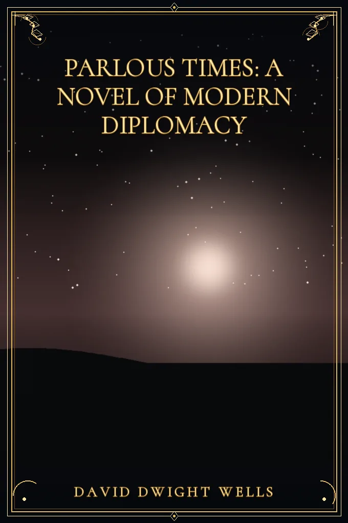 Parlous Times: A Novel of Modern Diplomacy