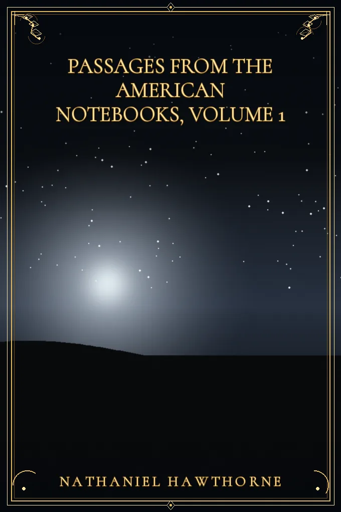 Passages from the American Notebooks, Volume 1