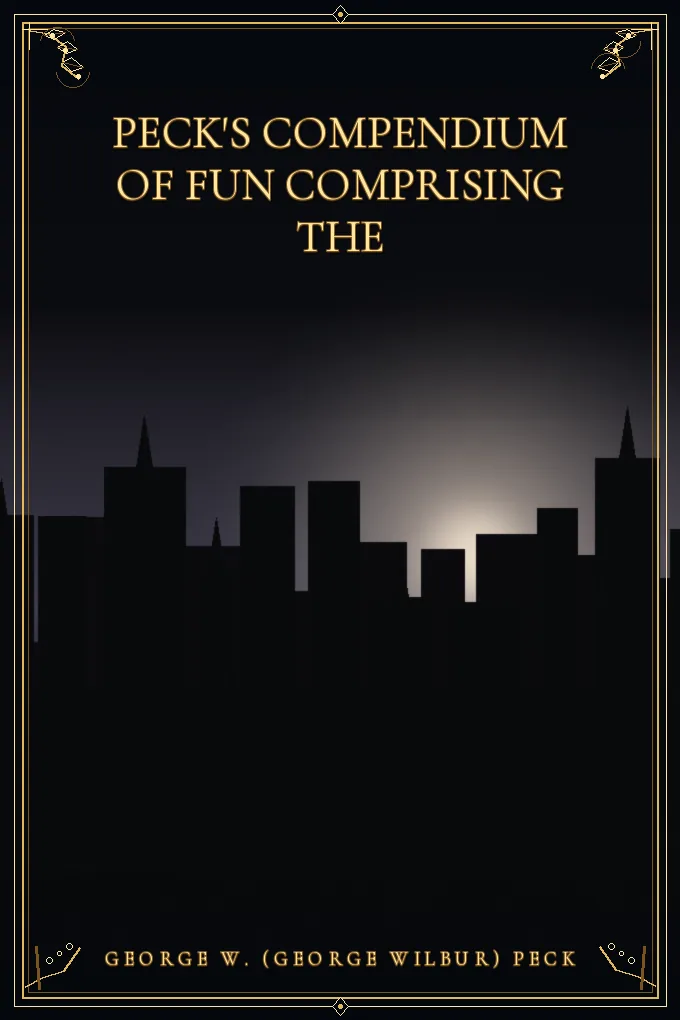 Peck's Compendium of Fun Comprising