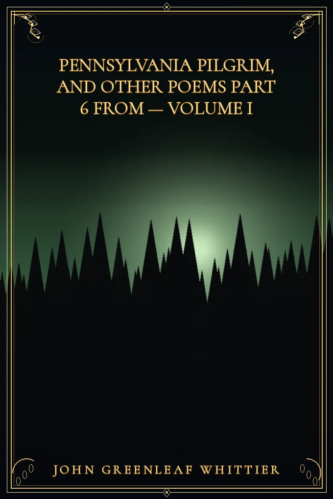 Pennsylvania Pilgrim, and other poems Part 6 From — Volume I