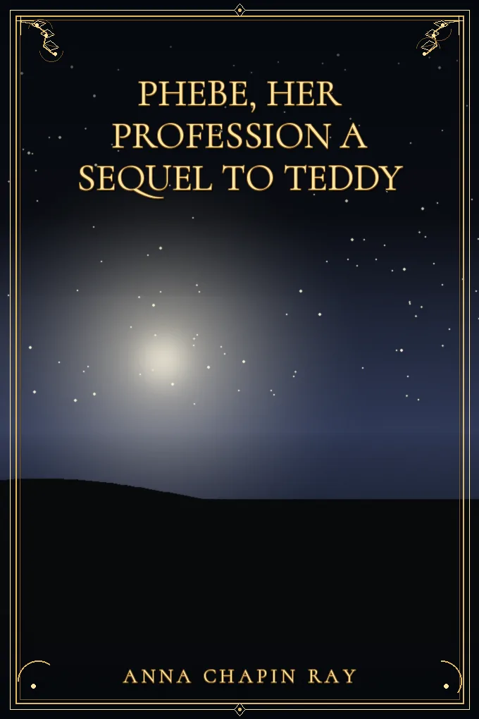 Phebe, Her Profession A Sequel to Teddy