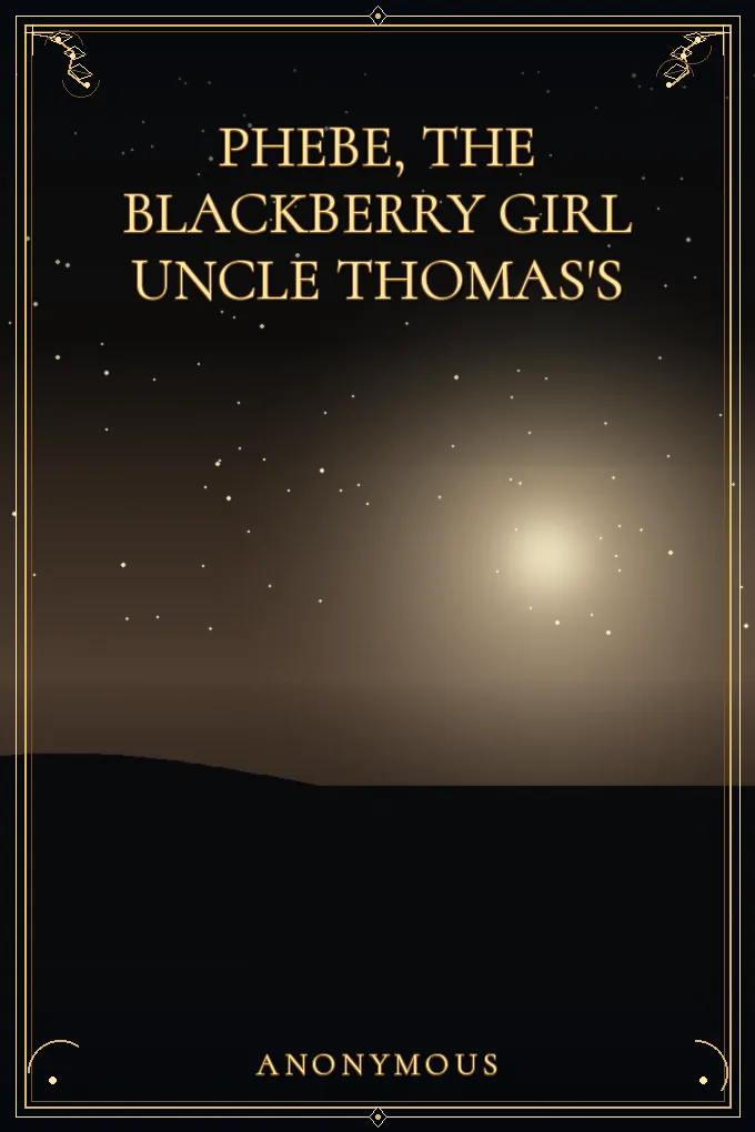Phebe, the Blackberry Girl Uncle Thomas's